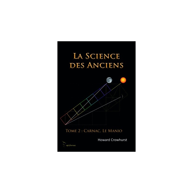 La science des Anciens Tome 2 : Carnac, le Manio