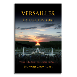 Versailles, l'autre histoire. Tome 1, la Science secrète du Soleil.