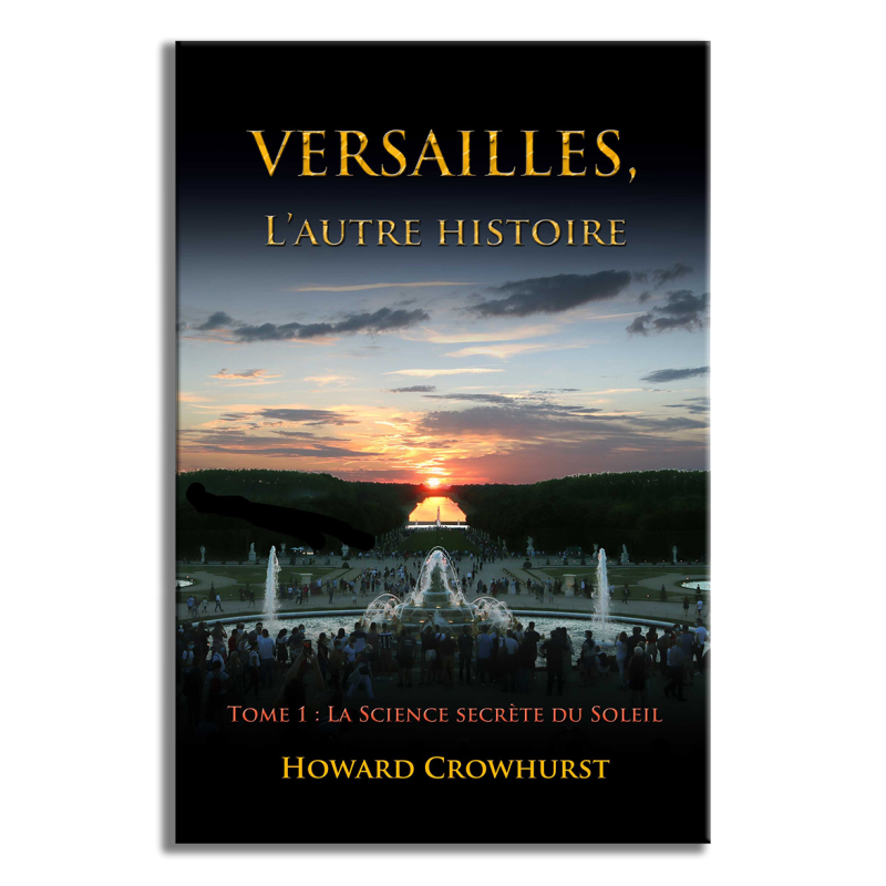 Versailles, l'autre histoire. Tome 1, la Science secrète du Soleil.