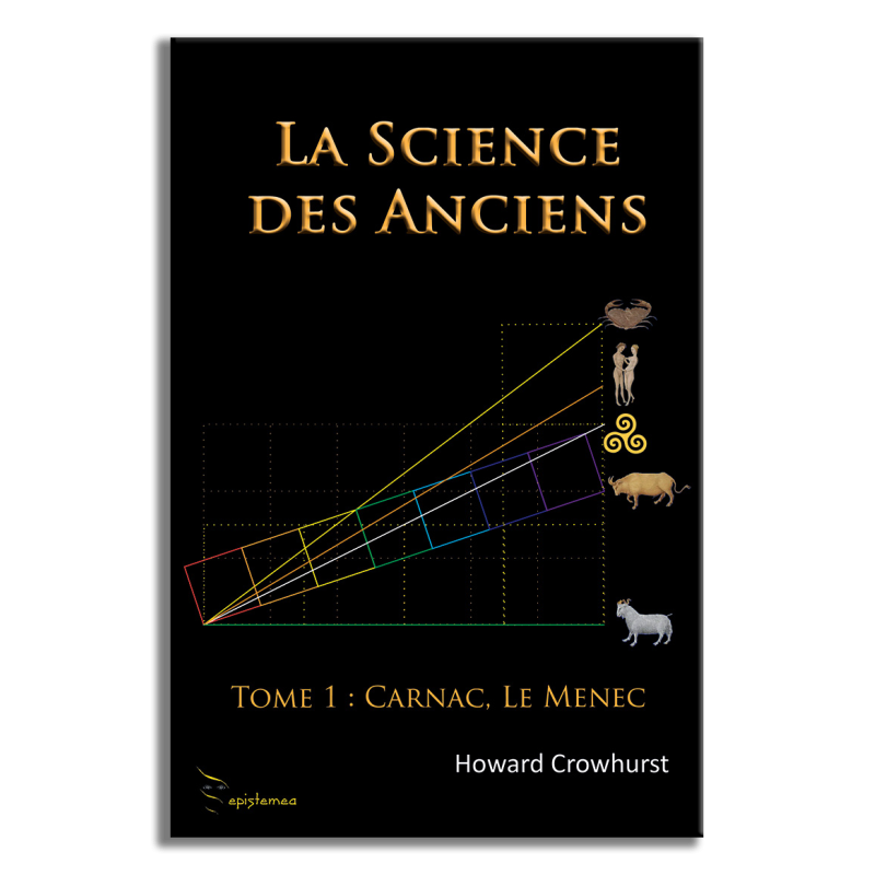 La science des Anciens Tome 1 : Carnac, le Menec