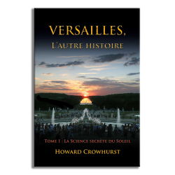 Edition numérotée et signée : Versailles, l'autre histoire. Tome 1, la Science secrète du Soleil