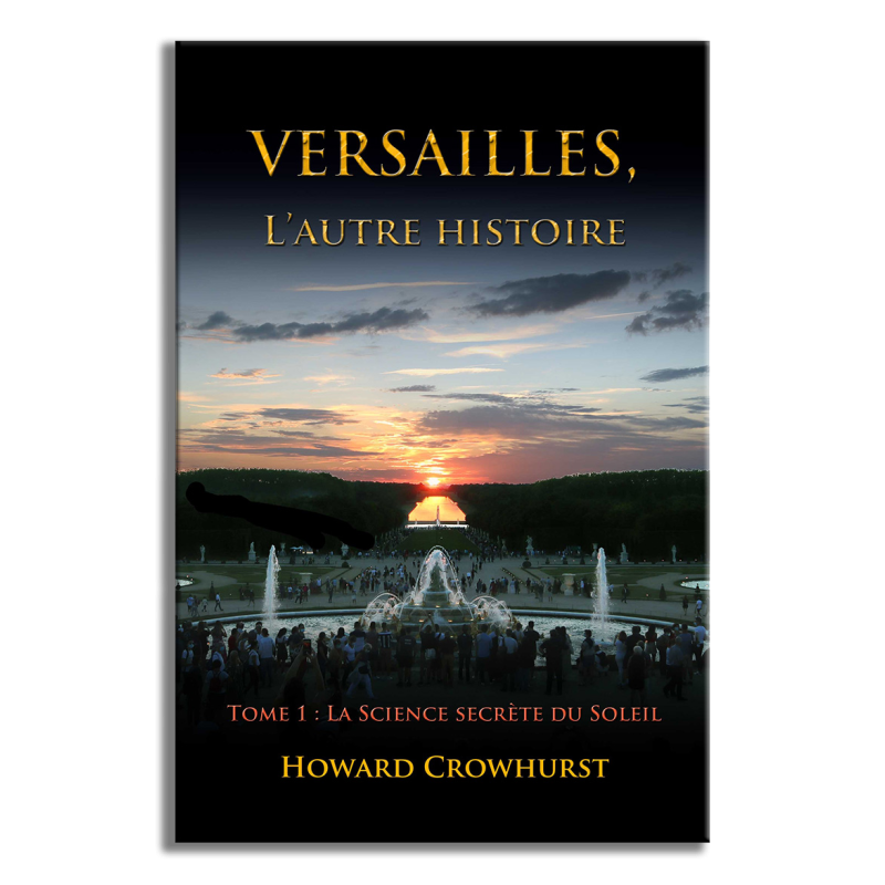 Edition numérotée et signée : Versailles, l'autre histoire. Tome 1, la Science secrète du Soleil