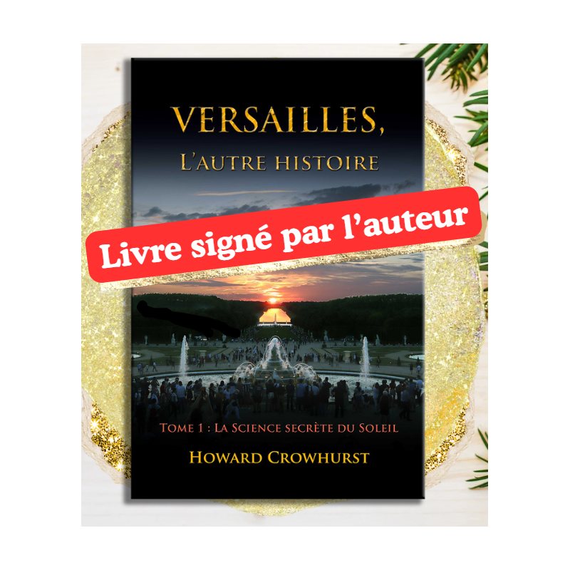 Edition numérotée et signée : Versailles, l'autre histoire. Tome 1, la Science secrète du Soleil